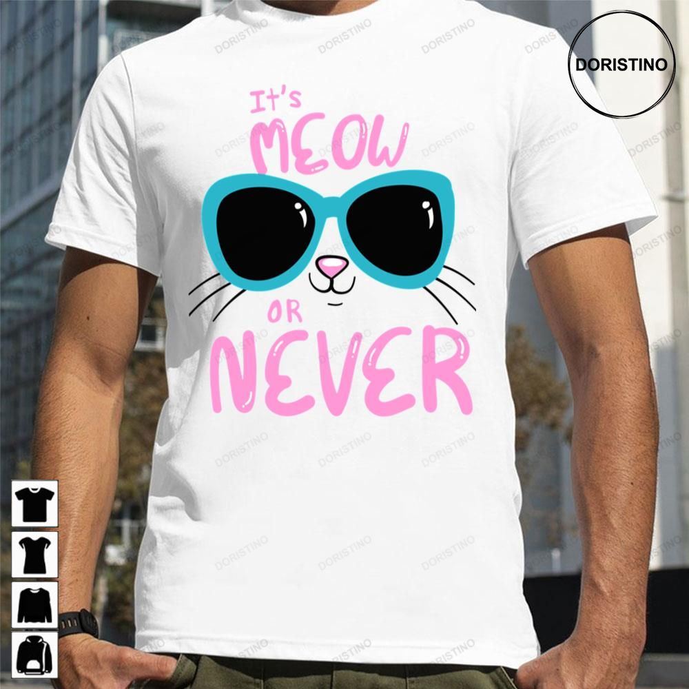 Its Meow Or Never Limited Edition T-shirts